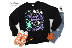 I Like My Mansions Haunted and My Tea A Bit Mad Sweatshirt